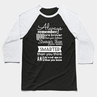 Always Remember You Are Braver Than You Believe Stronger Than You Seem Smarter Than You Think Baseball T-Shirt